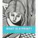 What is a Print?: Selections from The Museum of Modern Art