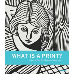 What is a Print?: Selections from The Museum of Modern Art