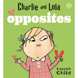 Charlie and Lola: Opposites: Board Book