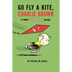 Go Fly a Kite, Charlie Brown: A New Peanuts Book