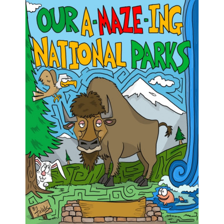 Our A-Maze-ing National Parks: 50 Mazes from Acadia to Zion