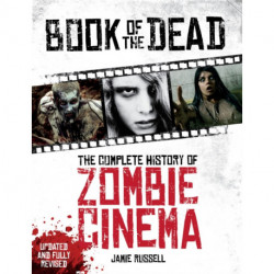 Book of the Dead: The Complete History of Zombie Cinema (Updated & Fully Revised Edition): The Complete History of Zombie Cinema