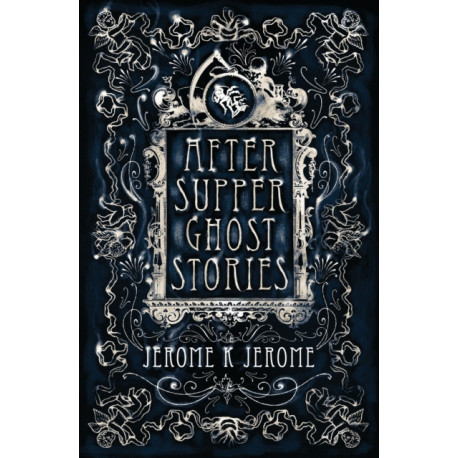 After-Supper Ghost Stories: Annotated Edition