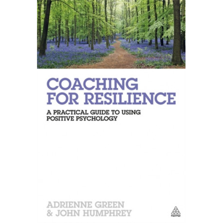 Coaching for Resilience: A Practical Guide to Using Positive Psychology
