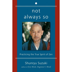 Not Always So: Practicing the True Spirit of Zen: Practicing the True Spirit of Zen
