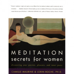 Meditation Secrets For Women Discovering Your Passion, Pleasure, and Inn er Peace