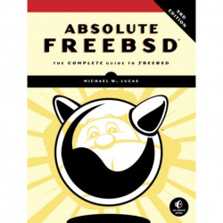 Absolute FreeBSD, 3rd Edition: The Complete Guide To FreeBSD, Third Edition