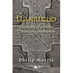 Llanilltud - The Story of a Celtic Christian Community: The Story of a Celtic Christian Community