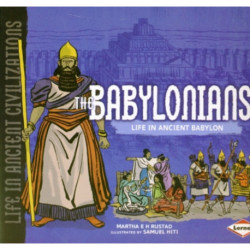 The Babylonians: Life in Ancient Babylon
