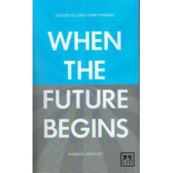 When the Future Begins: A Guide to Long-Term Thinking