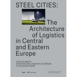 Steel Cities: The Architecture of Logistics in Central and Eastern Europe