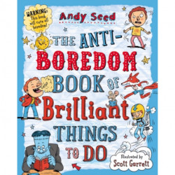 The Anti-boredom Book of Brilliant Things To Do