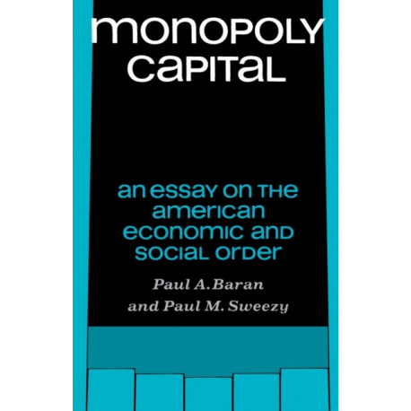 Monopoly Capital: An Essay on the American Economic and Social Order