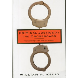Criminal Justice at the Crossroads: Transforming Crime and Punishment