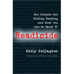 Readicide: How Schools Are Killing Reading and What You Can Do About It