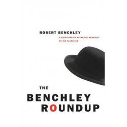 The Benchley Roundup: A Selection by Nathaniel Benchley of his Favorites
