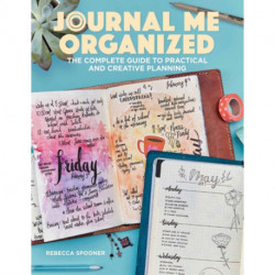 Journal Me Organized: The Complete Guide to Practical and Creative Planning
