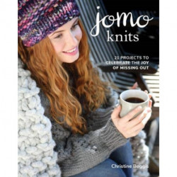 JOMO Knits: 21 Projects to Celebrate the Joy of Missing Out