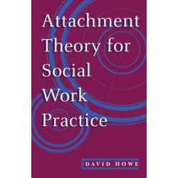Attachment Theory for Social Work Practice