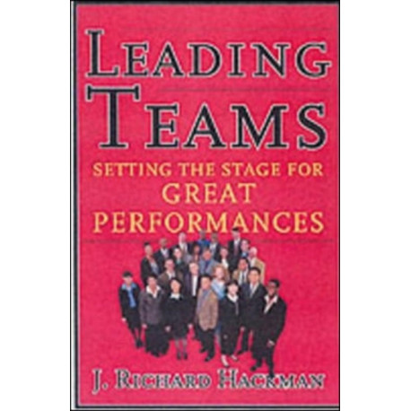 Leading Teams: Setting the Stage for Great Performances