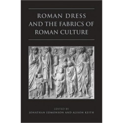 Roman Dress and the Fabrics of Roman Culture