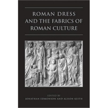 Roman Dress and the Fabrics of Roman Culture