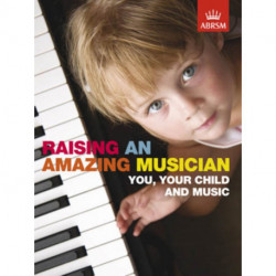 Raising an Amazing Musician: You, your child and music