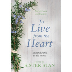 To Live From The Heart: Mindful Paths To The Sacred