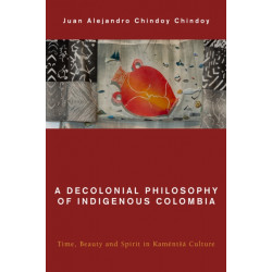 A Decolonial Philosophy of Indigenous Colombia: Time, Beauty, and Spirit in Kamentsa Culture