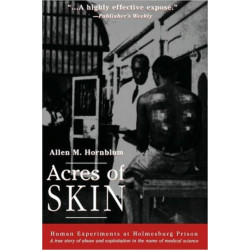 Acres of Skin: Human Experiments at Holmesburg Prison