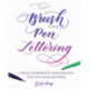 Brush Pen Lettering: A Step-by-Step Workbook for Learning Decorative Scripts and Creating Inspired Styles