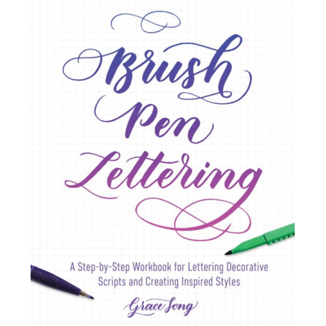 Brush Pen Lettering: A Step-by-Step Workbook for Learning Decorative Scripts and Creating Inspired Styles