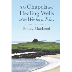 The Chapels and Healings Wells of the Western Isles