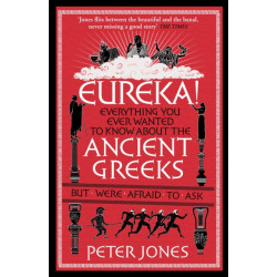 Eureka!: Everything You Ever Wanted to Know About the Ancient Greeks But Were Afraid to Ask