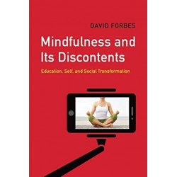 Mindfulness and Its Discontents: Education, Self, and Social Transformation