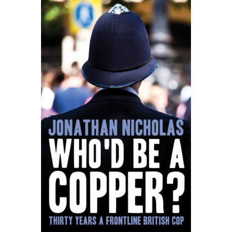Who'd be a copper?: Thirty years a frontline British cop