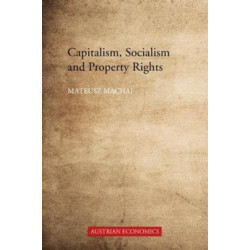 Capitalism, Socialism and Property Rights: Why market socialism cannot substitute the market