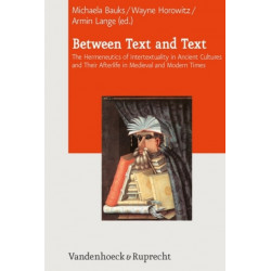 Between Text and Text: The Hermeneutics of Intertextuality in Ancient Cultures and Their Afterlife in Medieval and Modern Times