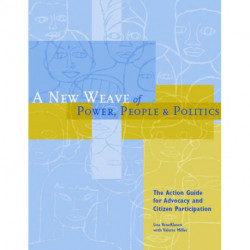 A New Weave of Power, People and Politics: The Action Guide for Advocacy and Citizen Participation