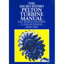The Micro-hydro Pelton Turbine Manual: Design, manufacture and installation for small-scale hydropower