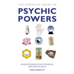 The Essential Guide to Psychic Powers: Develop Your Intuitive, Telepathic and Healing Skills