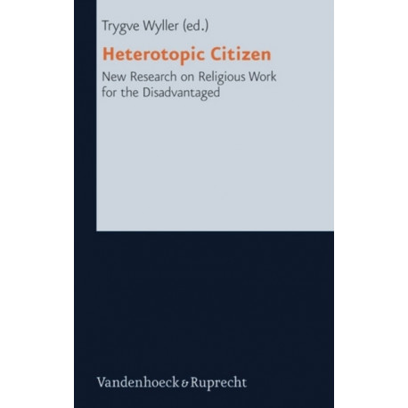 Heterotopic Citizen: New Research on Religious Work for the Disadvantaged