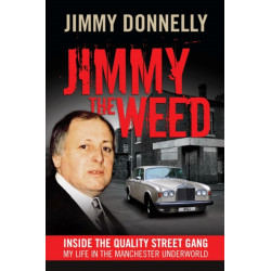 Jimmy the Weed: Inside the Quality Street Gang: My Life in the Manchester Underworld