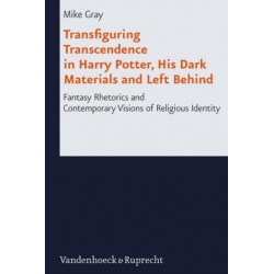 Transfiguring Transcendence in Harry Potter, His Dark Materials and Left Behind: Fantasy Rhetorics and Contemporary Visions of Religious Identity