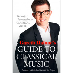 Gareth Malone’s Guide to Classical Music: The Perfect Introduction to Classical Music
