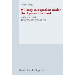 Military Occupation under the Eyes of the Lord: Studies in Erfurt during the Thirty Years War