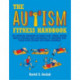 The Autism Fitness Handbook: An Exercise Program to Boost Body Image, Motor Skills, Posture and Confidence in Children and Teens with Autism Spectrum Disorder