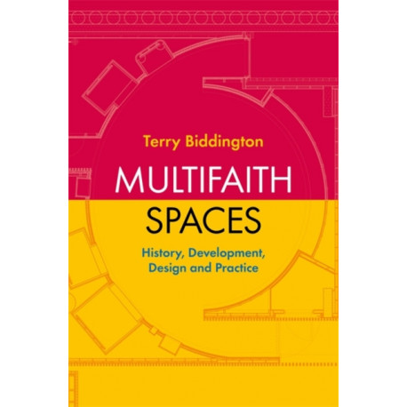 Multifaith Spaces: History, Development, Design and Practice