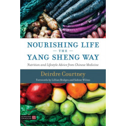 Nourishing Life the Yang Sheng Way: Nutrition and Lifestyle Advice from Chinese Medicine