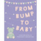 From Bump to Baby: A Record Book of Pregnancy and Beyond